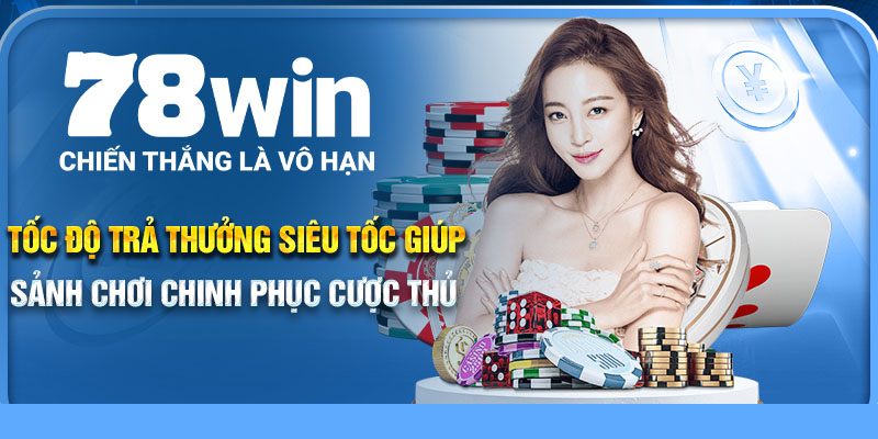 Tốc độ trả thưởng siêu tốc giúp sảnh chơi chinh phục cược thủ